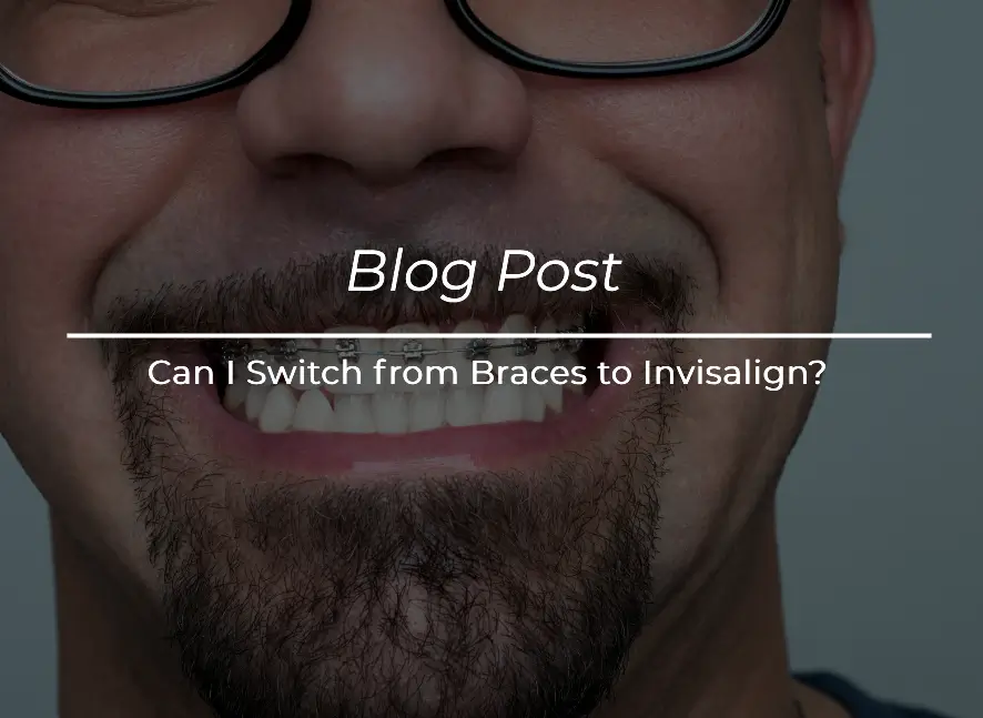 Can-I-Switch-from-Braces-to-Invisalign